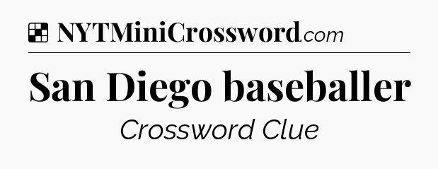 Solution: San Diego baseballer - NYT Crossword