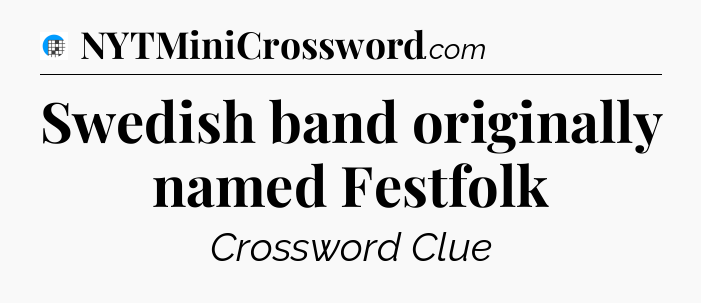 Swedish band originally named Festfolk Crossword Clue