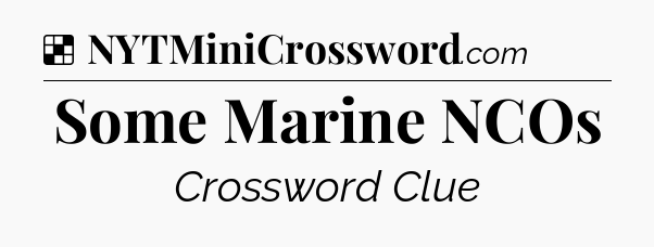 Solution: Some Marine NCOs - NYT Crossword