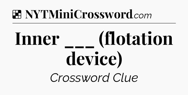 Solution: Inner ___ (flotation device) - NYT Crossword