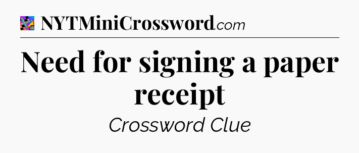 Need for signing a paper receipt Crossword Clue