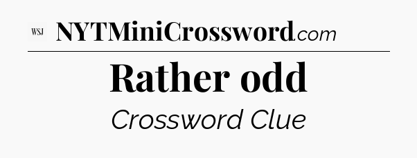 Rather odd - WSJ Crossword