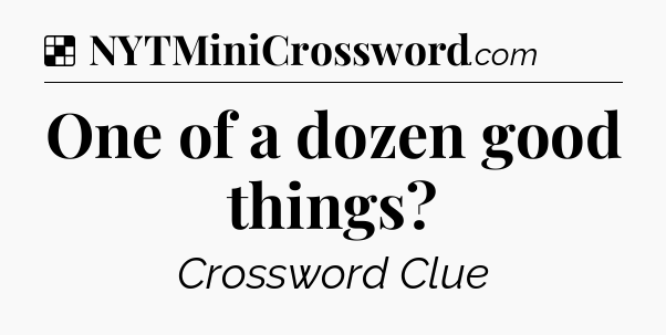 Solution: One of a dozen good things - NYT Crossword