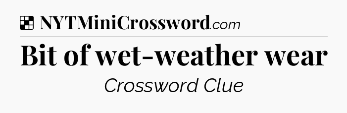 Solution: Bit of wet-weather wear - NYT Crossword