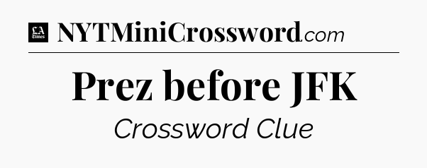 Prez before JFK - LA Times Crossword