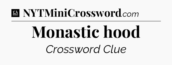 Monastic hood - LA Times Crossword