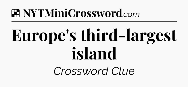 Solution: Europe's third-largest island - NYT Crossword