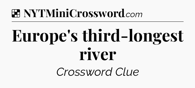 Solution: Europe's third-longest river - NYT Crossword