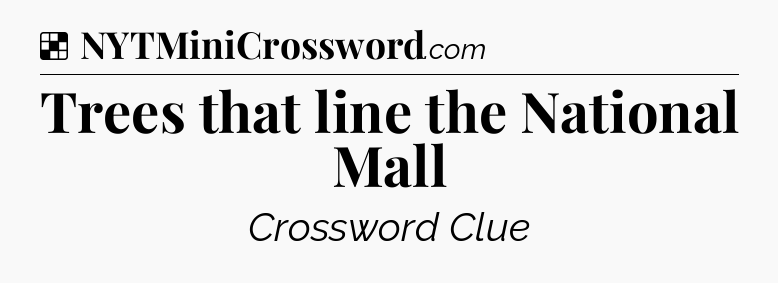 Solution: Trees that line the National Mall - NYT Crossword