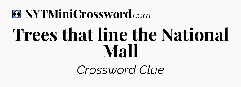 Solution: Trees that line the National Mall - NYT Mini Crossword