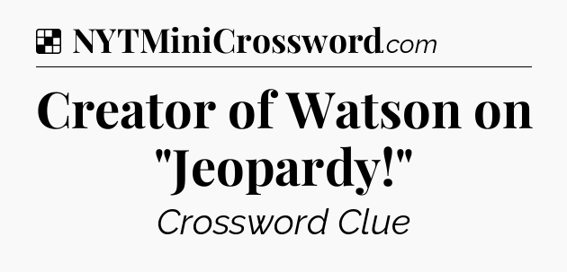 Solution: Creator of Watson on 