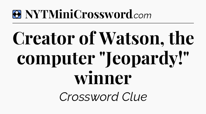 Solution: Creator of Watson, the computer 