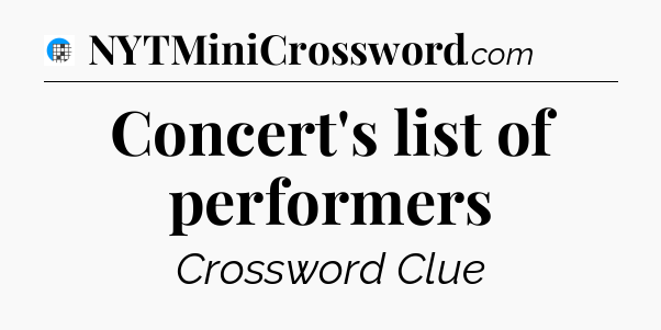 Concert's list of performers Crossword Clue
