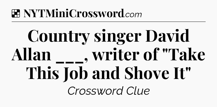 Solution: Country singer David Allan ___, writer of 