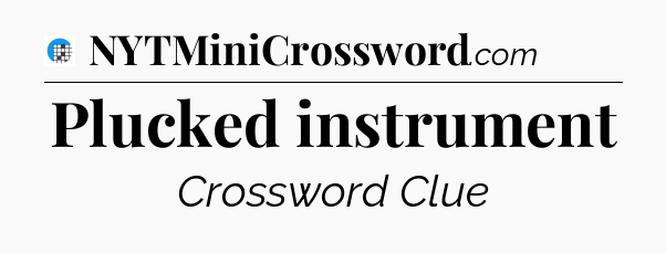 Plucked instrument Crossword Clue