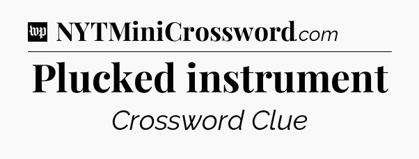 Plucked instrument Crossword Clue