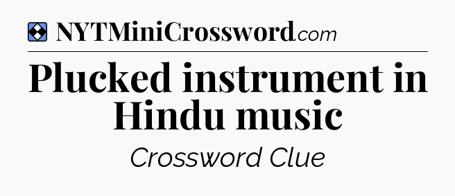 Solution: Plucked instrument in Hindu music - NYT Mini Crossword