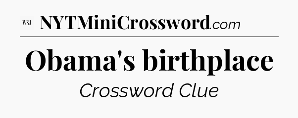 Obama's birthplace - WSJ Crossword