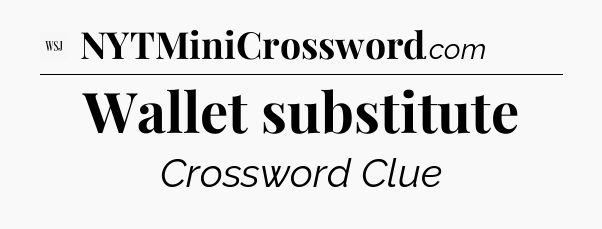 Wallet substitute - WSJ Crossword