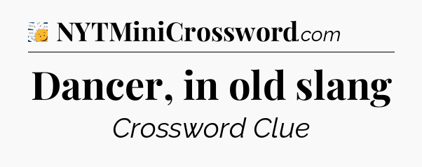Dancer, in old slang - 7 Little Words