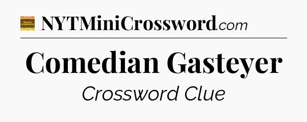 Comedian Gasteyer - Eugene Sheffer Crossword