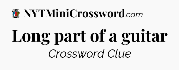 Long part of a guitar Crossword Clue