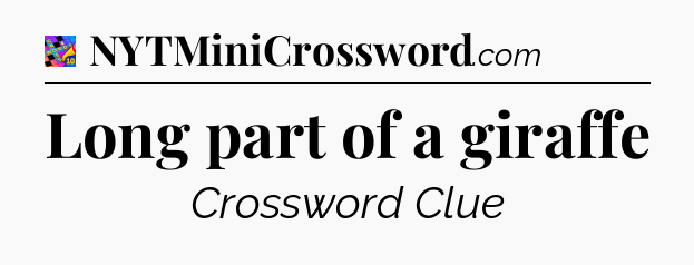 Long part of a giraffe Crossword Clue
