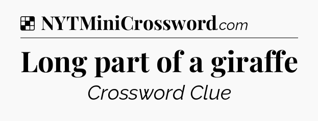 Solution: Long part of a giraffe - NYT Crossword