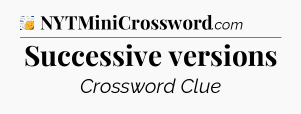 Successive versions - 7 Little Words