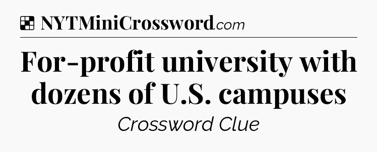Solution: For-profit university with dozens of U.S. campuses - NYT Crossword