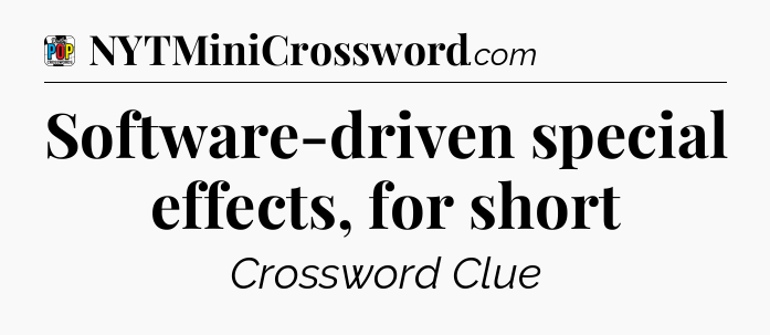 Software-driven special effects, for short Crossword Clue