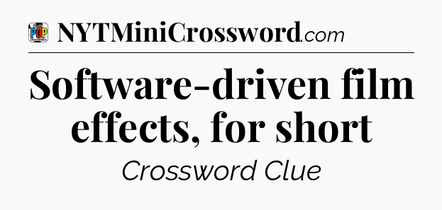 Software-driven film effects, for short Crossword Clue