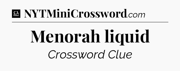 Menorah liquid - LA Times Crossword
