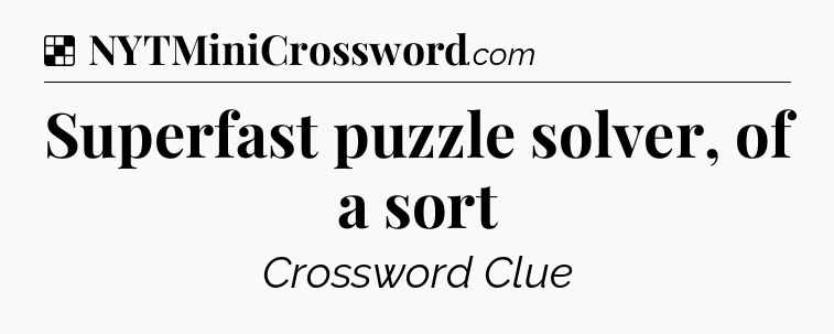 Solution: Superfast puzzle solver, of a sort - NYT Crossword