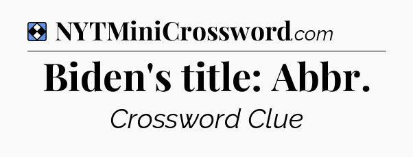 Solution: Biden's title: Abbr - NYT Mini Crossword