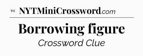Borrowing figure - WSJ Crossword