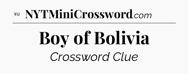 Boy of Bolivia - WSJ Crossword