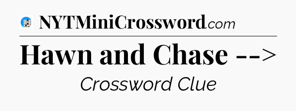 Hawn and Chase --> Crossword Clue