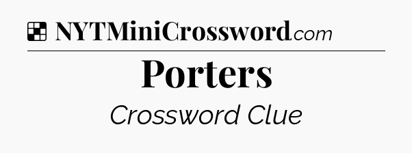 Solution: Porters - NYT Crossword