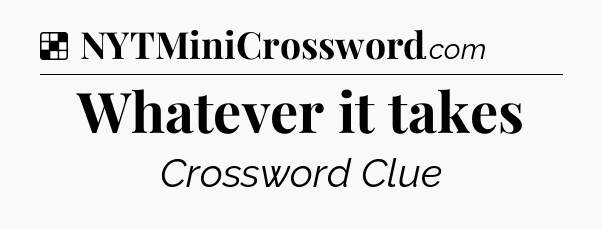 Solution: Whatever it takes - NYT Crossword