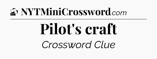 Pilot's craft - Daily Themed Mini Crossword