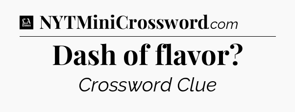 Dash of flavor - LA Times Crossword