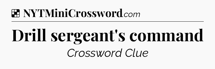 Solution: Drill sergeant's command - NYT Crossword