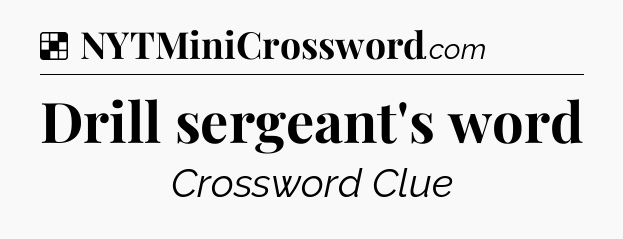 Solution: Drill sergeant's word - NYT Crossword