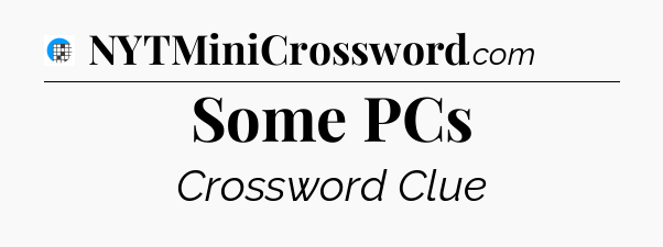Some PCs Crossword Clue