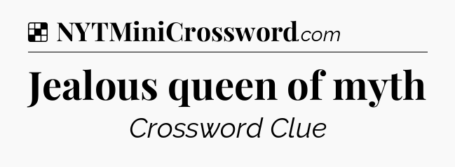 Solution: Jealous queen of myth - NYT Crossword