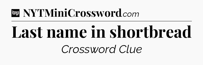 Last name in shortbread Crossword Clue