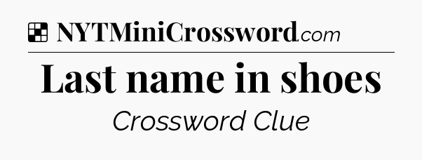 Solution: Last name in shoes - NYT Crossword