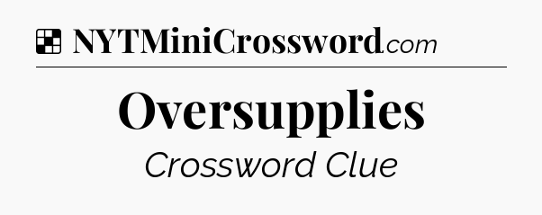 Solution: Oversupplies - NYT Crossword