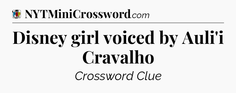 Disney girl voiced by Auli'i Cravalho Crossword Clue